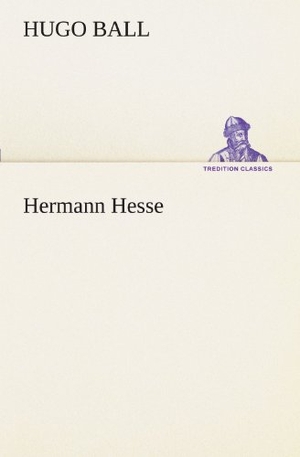Ball, Hugo. Hermann Hesse. TREDITION CLASSICS, 2012.