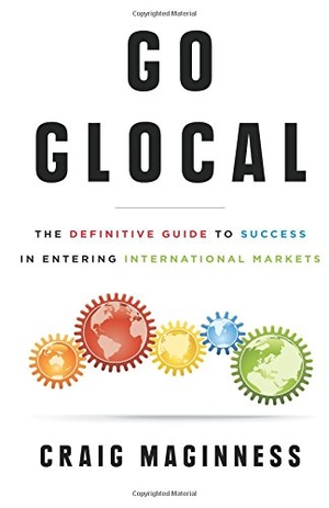 Maginness, Craig. Go Glocal: The Definitive Guide to Success in Entering International Markets. Lioncrest Publishing, 2018.