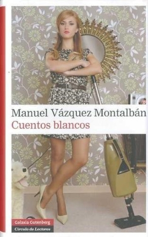 Vázquez Montalbán, Manuel. Cuentos blancos. Galaxia Gutenberg, S.L., 2011.