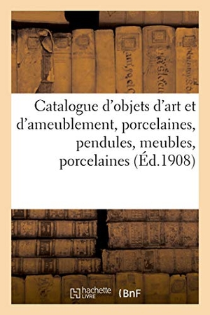 Mannheim, Mm.. Catalogue d'objets d'art et d'ameublement, porcelaines, pendules, meubles, porcelaines - pendules, tapisseries. Hachette Livre, 2021.