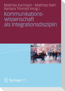 Kommunikationswissenschaft als Integrationsdisziplin