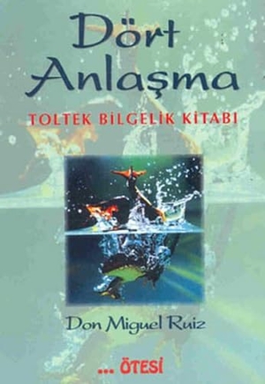 Ruiz, Don Miguel. Dört Anlasma. Ötesi Yayinlari, 2013.
