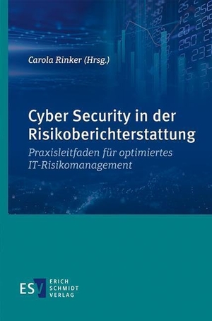 Rinker, Carola (Hrsg.). Cyber Security in der Risikoberichterstattung - Praxisleitfaden für optimiertes IT-Risikomanagement. Schmidt, Erich Verlag, 2021.