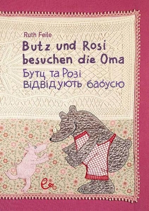 Feile, Ruth. Butz und Rosi besuchen die Oma ukrainisch-deutsch. Rieder, Susanna Verlag, 2022.