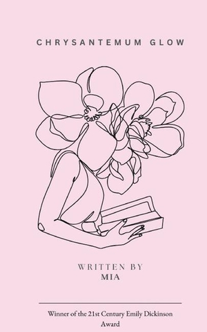 Mia. Chrysanthemum Glow A collection of quiet becoming. Bookleaf Publishing, 2026.
