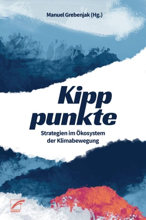 Grebenjak, Manuel (Hrsg.). Kipppunkte - Strategien im Ökosystem der Klimabewegung. Unrast Verlag, 2024.