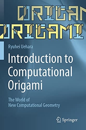 Uehara, Ryuhei. Introduction to Computational Origami - The World of New Computational Geometry. Springer Nature Singapore, 2021.