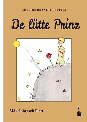 Saint Exupéry, Antoine de. Der Kleine Prinz. De lütte Prinz - Der kleine Prinz - Mecklenburger Platt. Edition Tintenfaß, 2021.
