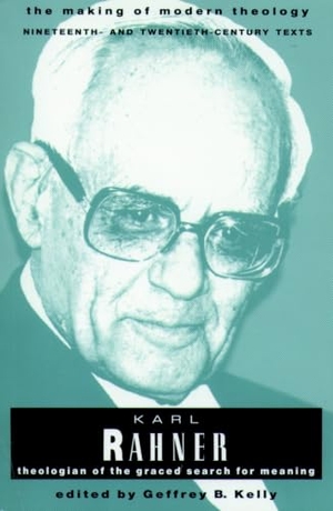 Kelly, Geffrey B. Rahner Karl Making of Modern Theology. Augsburg Fortress Publishing, 1993.