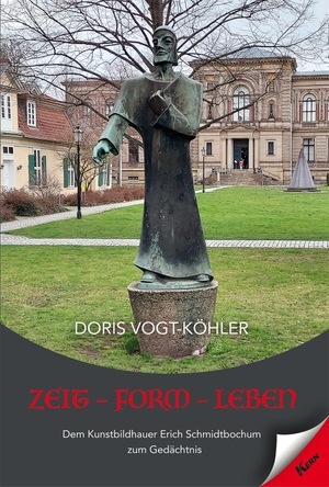 Vogt-Köhler, Doris. Zeit - Form - Leben - Dem Kunstbildhauer Erich Schmidtbochum zum Gedächtnis. Kern GmbH, 2023.