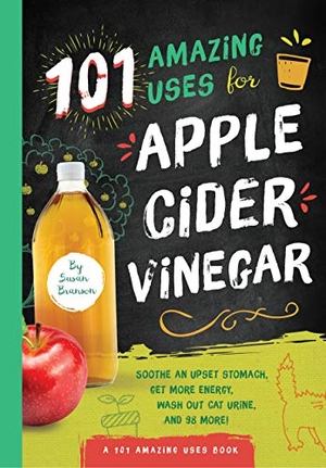 Branson, Susan. 101 Amazing Uses for Apple Cider Vinegar - Soothe an Upset Stomach, Get More Energy, Wash Out Cat Urine and 98 More! Volume 1. Familius, 2017.