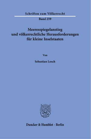 Losch, Sebastian. Meeresspiegelanstieg und völkerrechtliche Herausforderungen für kleine Inselstaaten.. Duncker & Humblot GmbH, 2023.