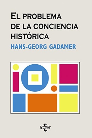 Gadamer, Hans Georg / Agustín Domingo Moratalla. El problema de la conciencia histórica. Editorial Tecnos, 2007.