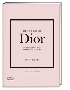Homer, Karen. Little Book of Dior - Die Aufstiegsgeschichte der edlen Modemarke. ZS Verlag, 2024.