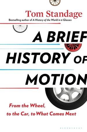 Standage, Tom. A Brief History of Motion: From the Wheel, to the Car, to What Comes Next. Bloomsbury USA, 2021.