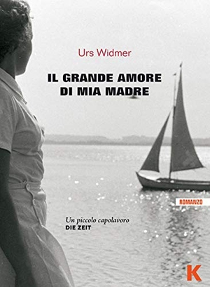 Widmer, Urs. Il grande amore di mia madre. , 2019.