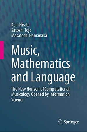Hirata, Keiji / Hamanaka, Masatoshi et al. Music, Mathematics and Language - The New Horizon of Computational Musicology Opened by Information Science. Springer Nature Singapore, 2022.
