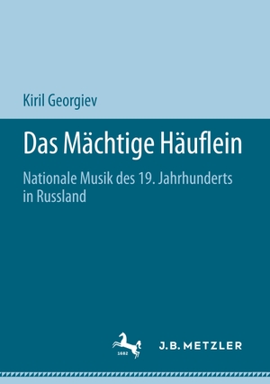 Georgiev, Kiril. Das Mächtige Häuflein - Nationale Musik des 19. Jahrhunderts in Russland. J.B. Metzler, 2020.