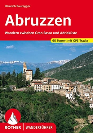 Bauregger, Heinrich. Abruzzen - Wandern zwischen Gran Sasso und Adriaküste. 60 Touren mit GPS-Tracks. Bergverlag Rother, 2023.