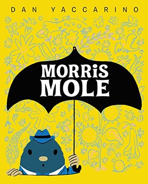 Yaccarino, Dan. Morris Mole. HarperCollins, 2017.