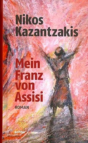 Kazantzakis, Nikos. Mein Franz von Assisi. Echter Verlag GmbH, 2015.