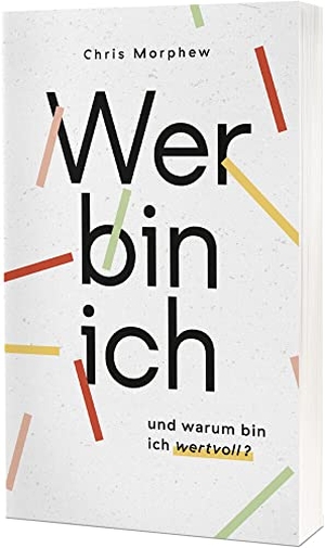 Morphew, Chris. Wer bin ich und warum bin ich wertvoll?. Christliche Verlagsges., 2023.