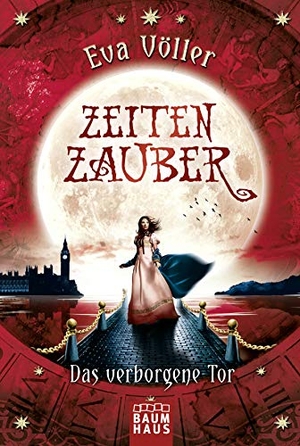 Völler, Eva. Zeitenzauber - Das verborgene Tor. Baumhaus Verlag GmbH, 2016.