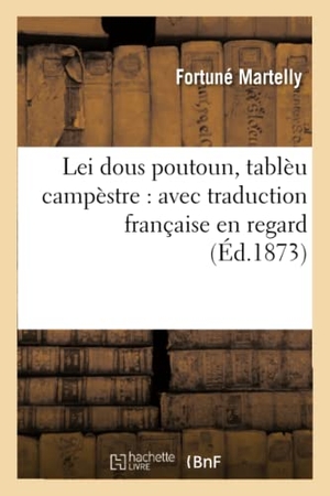 Martelly. Lei Dous Poutoun, Tablèu Campèstre: Avec Traduction Française En Regard. Hachette Livre - BNF, 2016.