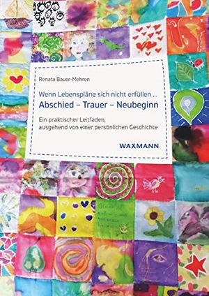 Bauer-Mehren, Renata. Wenn Lebenspläne sich nicht erfüllen ...Abschied - Trauer - Neubeginn - Ein praktischer Leitfaden, ausgehend von einer persönlichen Geschichte. Waxmann Verlag, 2020.