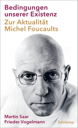 Saar, Martin / Frieder Vogelmann. Bedingungen unserer Existenz - Zur Aktualität Michel Foucaults. Suhrkamp Verlag, 2026.