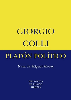 Morey, Miguel / Giorgio Colli. Platón político. Siruela, 2008.