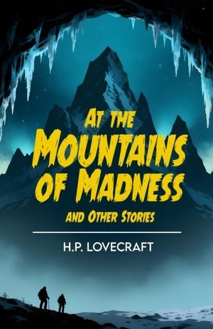 Lovecraft, H. P.. At the Mountains of Madness - A Cosmic Horror Classic of Ancient Terror and Madness. PKI, 2025.