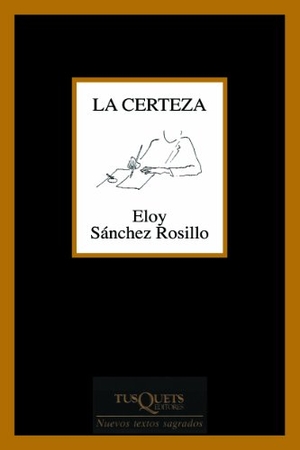 Sánchez Rosillo, Eloy. La certeza. Tusquets Editores, 2005.