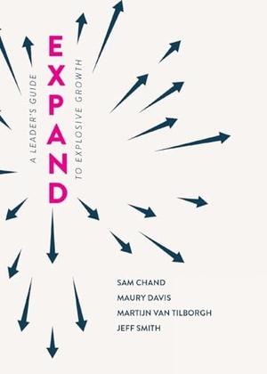 Chand, Sam / Davis, Maury et al. Expand - A Leader's Guide to Explosive Growth. Dream Releaser Publishing, 2024.