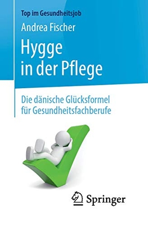 Fischer, Andrea. Hygge in der Pflege - Die dänische Glücksformel für Gesundheitsfachberufe. Springer-Verlag GmbH, 2019.