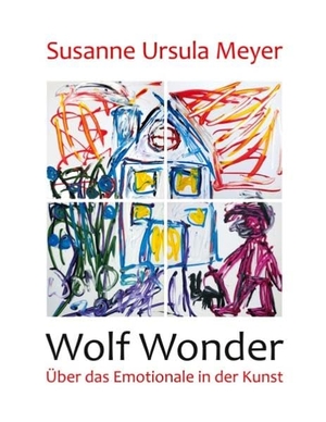 Meyer, Susanne Ursula. Wolf Wonder. Über das Emotionale in der Kunst. Books on Demand, 2020.