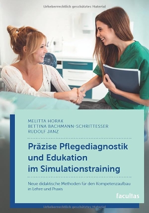 Horak, Melitta / Janz, Rudolf et al. Präzise Pflegediagnostik und Edukation im Simulationstraining - Neue didaktische Methoden für den Kompetenzaufbau in Lehre und Praxis. facultas.wuv Universitäts, 2026.