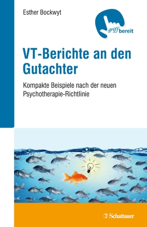 Bockwyt, Esther. VT-Berichte an den Gutachter - Kompakte Beispiele nach der neuen Psychotherapie-Richtlinie. SCHATTAUER, 2018.