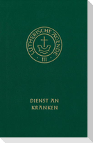 Agende für evangelisch-lutherische Kirchen und Gemeinden. Band III: Die Amtshandlungen. Teil 4: Dienst an Kranken