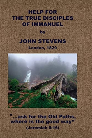 Stevens, John. Help for the True Disciples of Immanuel, &c.. Baptist Standard Bearer, 2021.