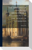 The Speeches of the Right Honourable William Pitt, in the House of Commons