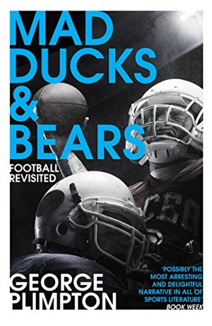 Plimpton, George. Mad Ducks and Bears. Yellow Jersey, 2016.