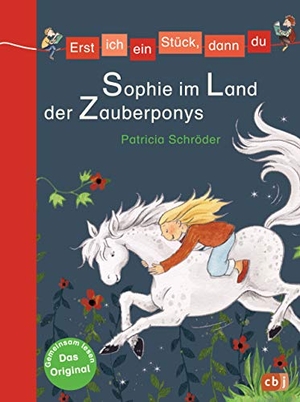 Schröder, Patricia. Erst ich ein Stück, dann du - Sophie im Land der Zauberponys. cbj, 2011.