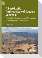 A Post-Exotic Anthropology of Soqotra, Volume II