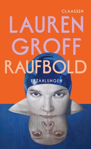 Groff, Lauren. Raufbold - Erzählungen | Der neue Erzählungsband der Bestseller-Autorin. Claassen-Verlag, 2026.