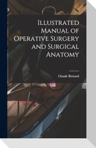 Illustrated Manual of Operative Surgery and Surgical Anatomy