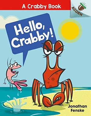 Fenske, Jonathan. Hello, Crabby. Scholastic, 2020.