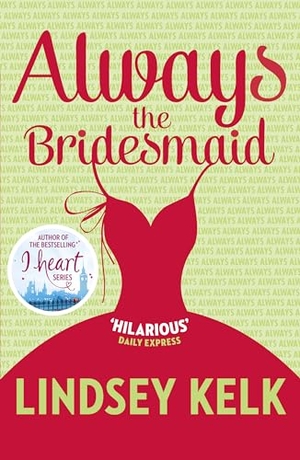 Kelk, Lindsey. Always the Bridesmaid. HarperCollins Publishers, 2020.