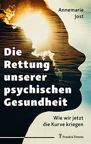 Jost, Annemarie. Die Rettung unserer psychischen Gesundheit - Wie wir jetzt die Kurve kriegen. Frank & Timme, 2022.