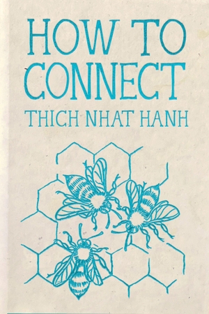 Hanh, Thich Nhat. How to Connect. Parallax Press, 2026.